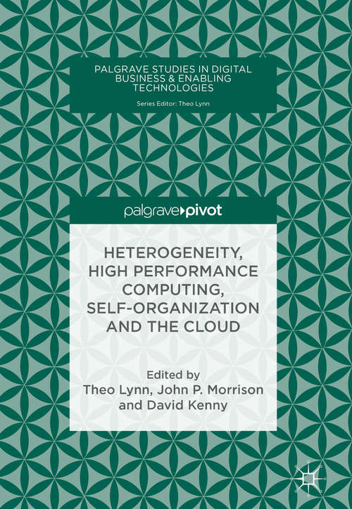 Book cover of Heterogeneity, High Performance Computing, Self-Organization and the Cloud (Palgrave Studies in Digital Business & Enabling Technologies)