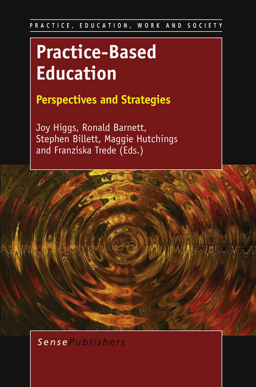 Book cover of Practice-Based Education: Perspectives and Strategies (2012) (Practice, Education, Work and Society #6)