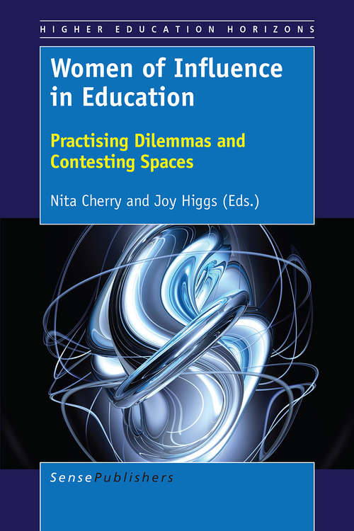 Book cover of Women of Influence in Education: Practising Dilemmas and Contesting Spaces (1st ed. 2017) (Higher Education Horizons)