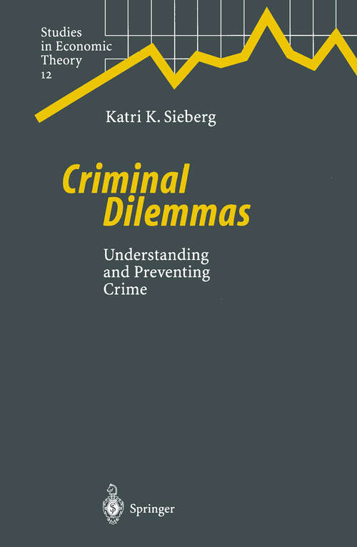Book cover of Criminal Dilemmas: Understanding and Preventing Crime (2001) (Studies in Economic Theory #12)