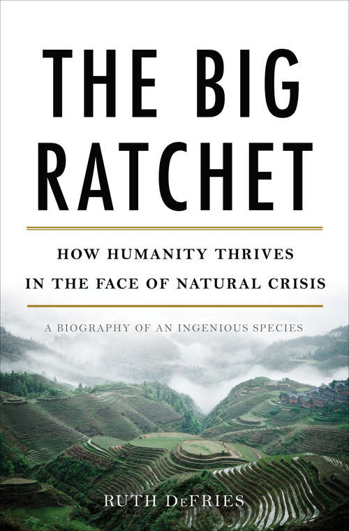 Book cover of The Big Ratchet: How Humanity Thrives in the Face of Natural Crisis