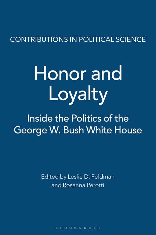 Book cover of Honor and Loyalty: Inside the Politics of The George W. Bush White House (Contributions in Political Science)