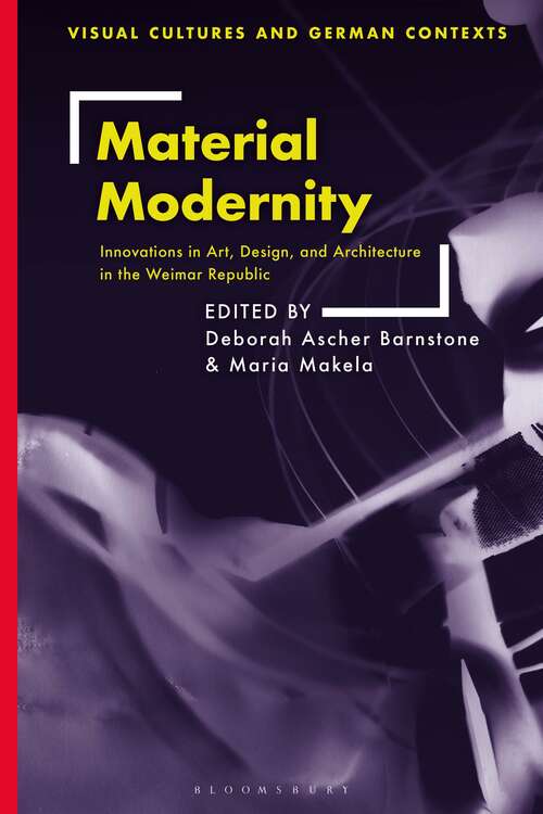 Book cover of Material Modernity: Innovations in Art, Design, and Architecture in the Weimar Republic (Visual Cultures and German Contexts)