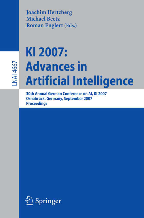 Book cover of KI 2007: 30th Annual German Conference on AI, KI 2007, Osnabrück, Germany, September 10-13, 2007, Proceedings (2007) (Lecture Notes in Computer Science #4667)