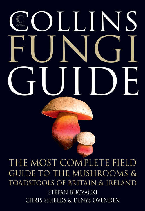 Book cover of Collins Fungi Guide: The Most Complete Field Guide To The Mushrooms And Toadstools Of Britain And Irealand (ePub edition) (Collins New Guides)
