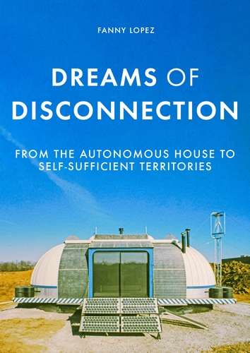 Book cover of Dreams of disconnection: From the autonomous house to self-sufficient territories (Manchester University Press)