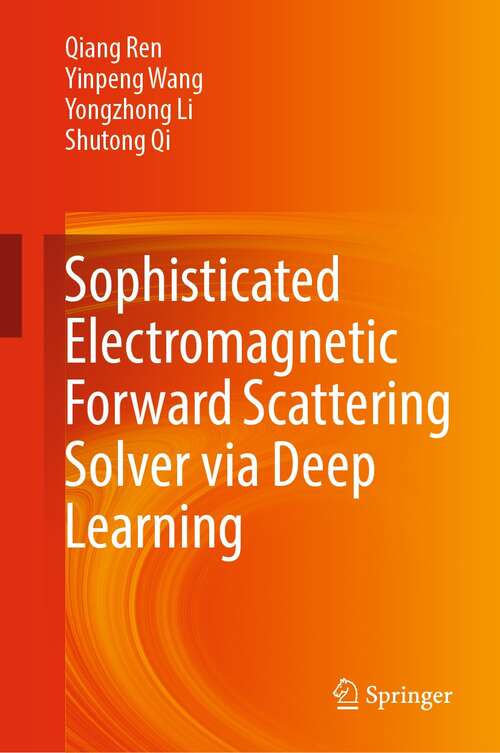 Book cover of Sophisticated Electromagnetic Forward Scattering Solver via Deep Learning (1st ed. 2022)