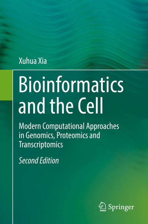 Book cover of Bioinformatics and the Cell: Modern Computational Approaches in Genomics, Proteomics and Transcriptomics