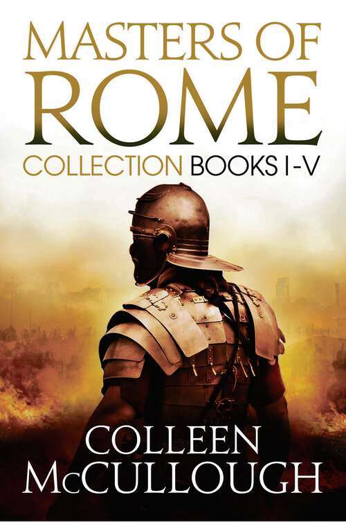 Book cover of Masters of Rome Collection Books I - V: First Man in Rome, The Grass Crown, Fortune's Favourites, Caesar's Women, Caesar