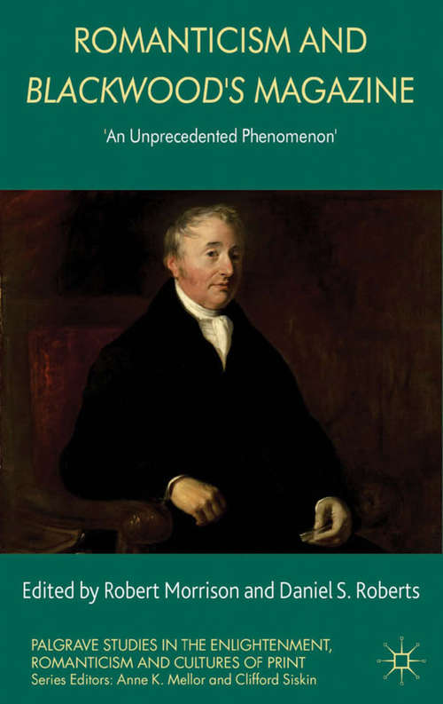 Book cover of Romanticism and Blackwood's Magazine: 'An Unprecedented Phenomenon' (2013) (Palgrave Studies in the Enlightenment, Romanticism and Cultures of Print)