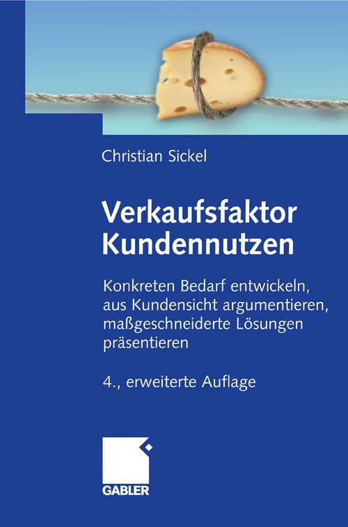 Book cover of Verkaufsfaktor Kundennutzen: Konkreten Bedarf ermittteln, aus Kundensicht argumentieren, maßgeschneiderte Lösungen präsentieren (4Aufl. 2008)