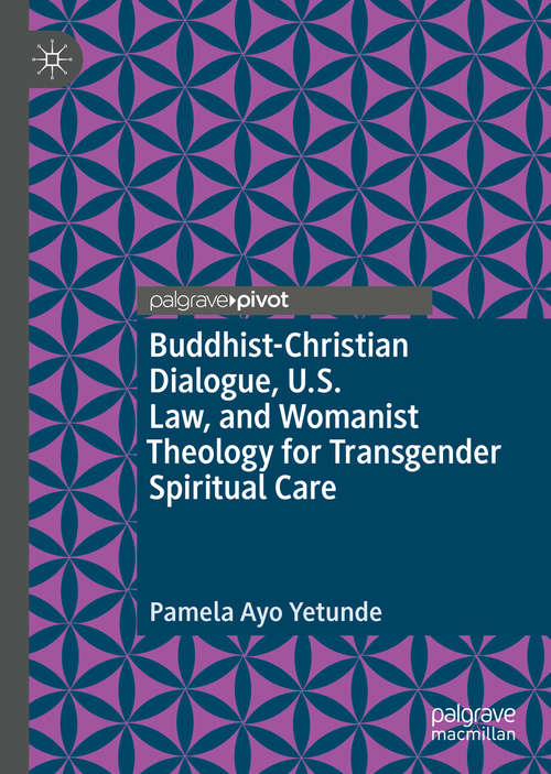 Book cover of Buddhist-Christian Dialogue, U.S. Law, and Womanist Theology for Transgender Spiritual Care (1st ed. 2020)