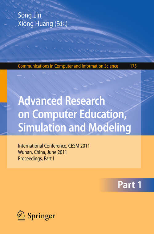 Book cover of Advanced Research on Computer Education, Simulation and Modeling: International Conference, CESM 2011, Wuhan, China, June 18-19, 2011. Proceedings, Part I (2011) (Communications in Computer and Information Science #175)