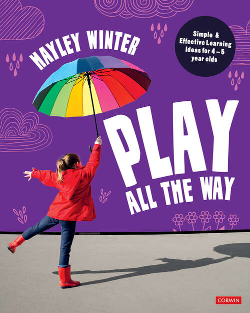 Book cover of Play All the Way: Simple and Effective Learning Ideas for 4 – 5 year olds