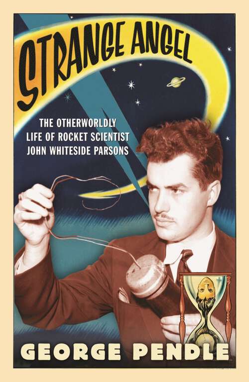 Book cover of Strange Angel: The Otherworldly Life of Rocket Scientist John Whiteside Parsons