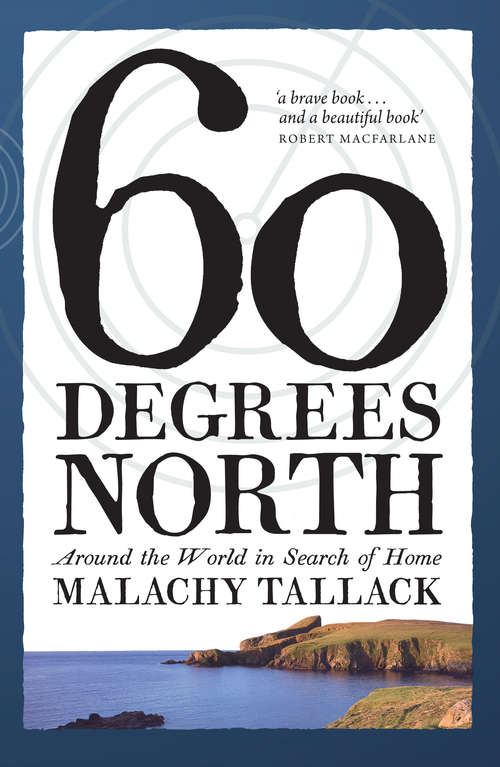 Book cover of Sixty Degrees North: Around the World in Search of Home