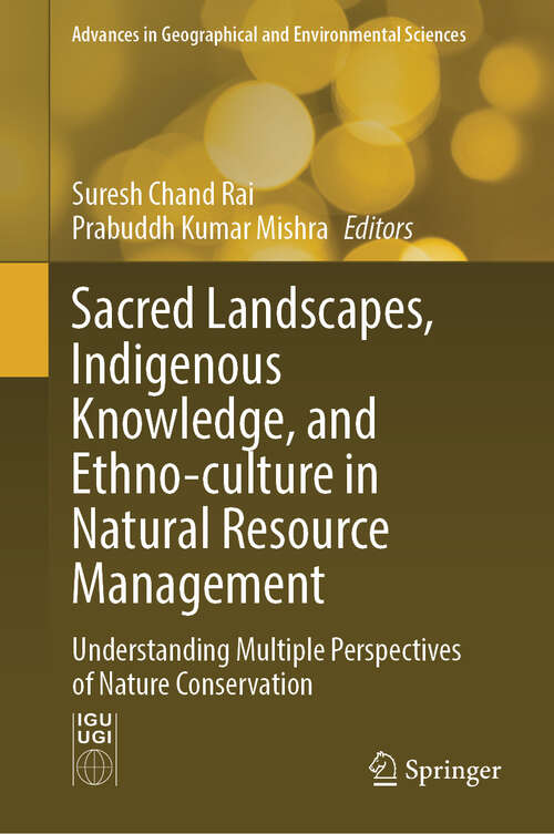 Book cover of Sacred Landscapes, Indigenous Knowledge, and Ethno-culture in Natural Resource Management: Understanding Multiple Perspectives of Nature Conservation (2024) (Advances in Geographical and Environmental Sciences)