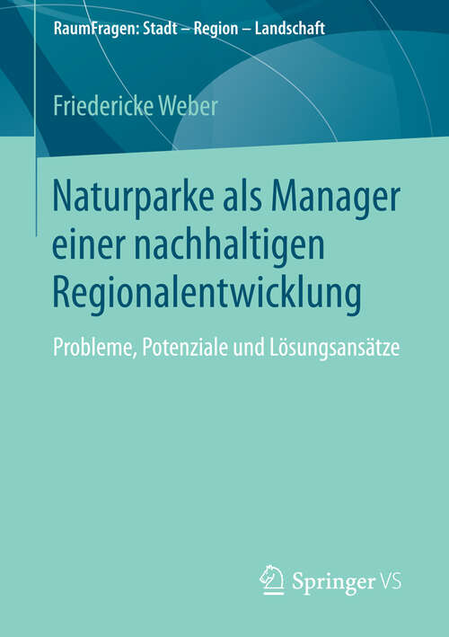 Book cover of Naturparke als Manager einer nachhaltigen Regionalentwicklung: Probleme, Potenziale und Lösungsansätze (2013) (RaumFragen: Stadt – Region – Landschaft #9)