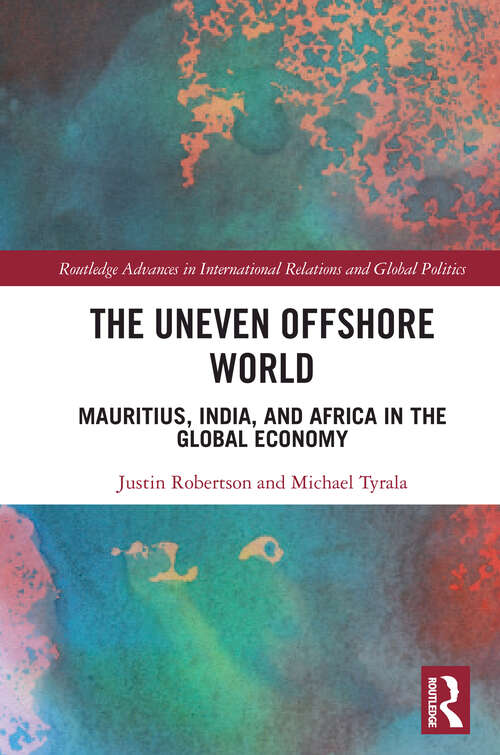 Book cover of The Uneven Offshore World: Mauritius, India, and Africa in the Global Economy (Routledge Advances in International Relations and Global Politics)