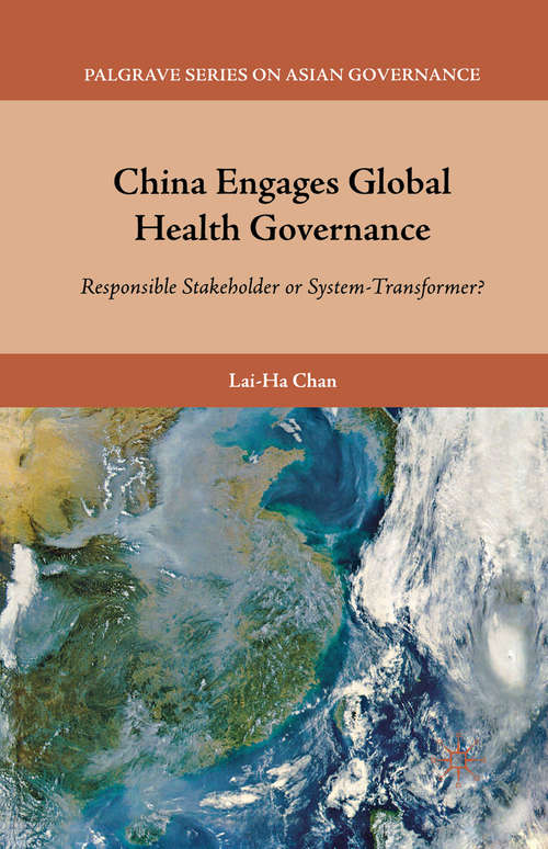 Book cover of China Engages Global Health Governance: Responsible Stakeholder or System-Transformer? (2011) (Palgrave Series in Asian Governance)