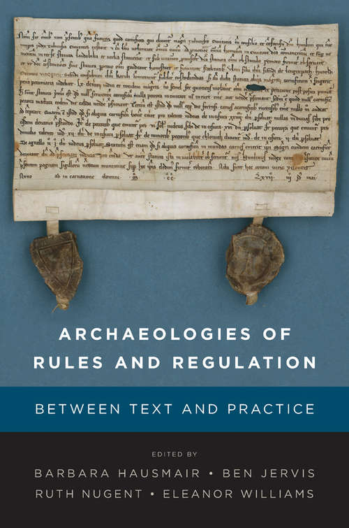 Book cover of Archaeologies of Rules and Regulation: Between Text and Practice
