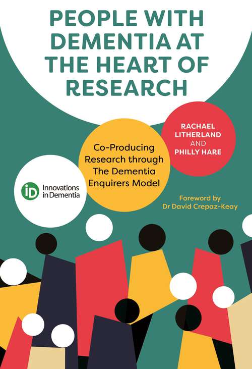 Book cover of People with Dementia at the Heart of Research: Co-Producing Research through The Dementia Enquirers Model