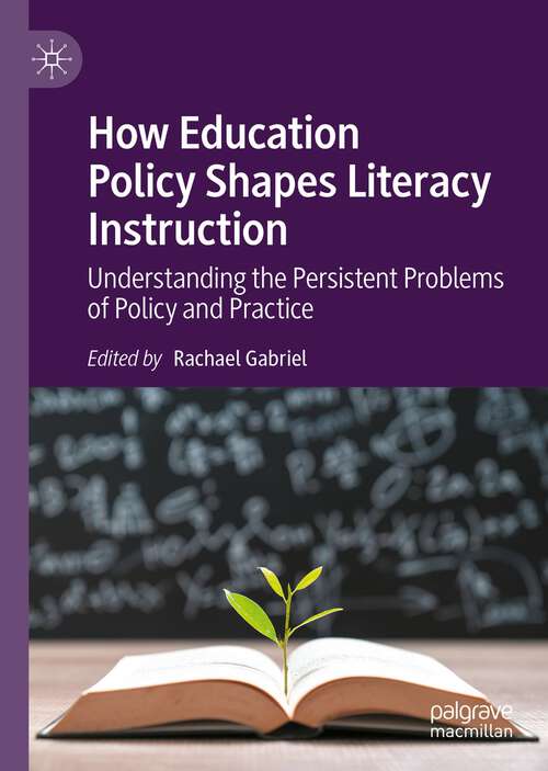 Book cover of How Education Policy Shapes Literacy Instruction: Understanding the Persistent Problems of Policy and Practice (1st ed. 2022)