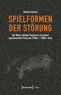 Book cover of Spielformen der Störung: Ror Wolfs radikaler Realismus im Kontext experimenteller Prosa der 1950er-1980er Jahre (Lettre)