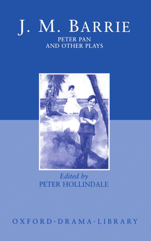 Book cover of Peter Pan and Other Plays: The Admirable Crichton; Peter Pan; When Wendy Grew Up; What Every Woman Knows; Mary Rose