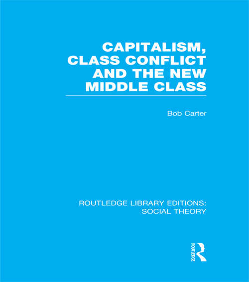 Book cover of Capitalism, Class Conflict and the New Middle Class (Routledge Library Editions: Social Theory)