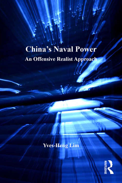 Book cover of China's Naval Power: An Offensive Realist Approach (Corbett Centre for Maritime Policy Studies Series)