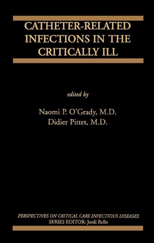 Book cover of Catheter-Related Infections in the Critically Ill (2004) (Perspectives on Critical Care Infectious Diseases #8)