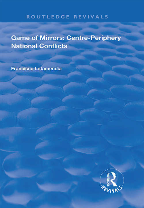 Book cover of Game of Mirrors: Centre-periphery National Conflicts (Routledge Revivals)