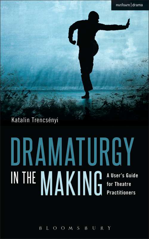 Book cover of Dramaturgy in the Making: A User's Guide for Theatre Practitioners (Performance Books)