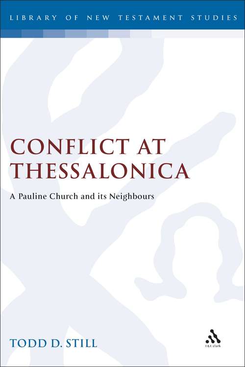Book cover of Conflict at Thessalonica: A Pauline Church and its Neighbours (The Library of New Testament Studies #183)