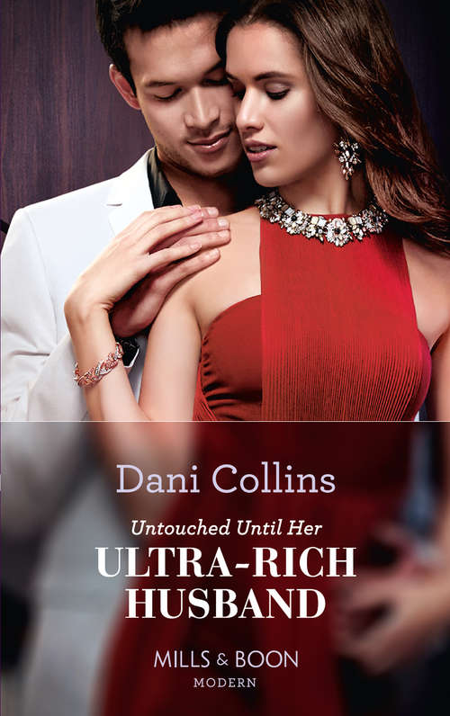 Book cover of Untouched Until Her Ultra-Rich Husband: Untouched Until Her Ultra-rich Husband / A Scandalous Midnight In Madrid / Reunited By The Greek's Vows / Claiming His Replacement Queen (ePub edition) (Mills And Boon Modern Ser.)