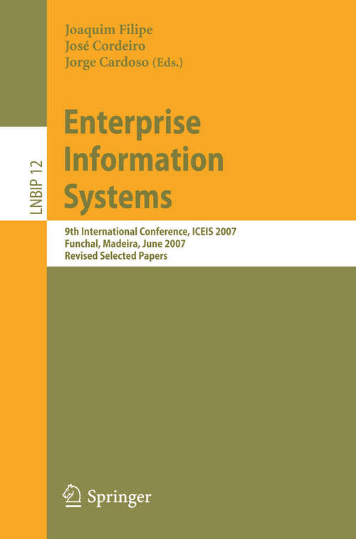 Book cover of Enterprise Information Systems: 9th International Conference, ICEIS 2007, Funchal, Madeira, June 12-16, 2007, Revised Selected Papers (2008) (Lecture Notes in Business Information Processing #12)