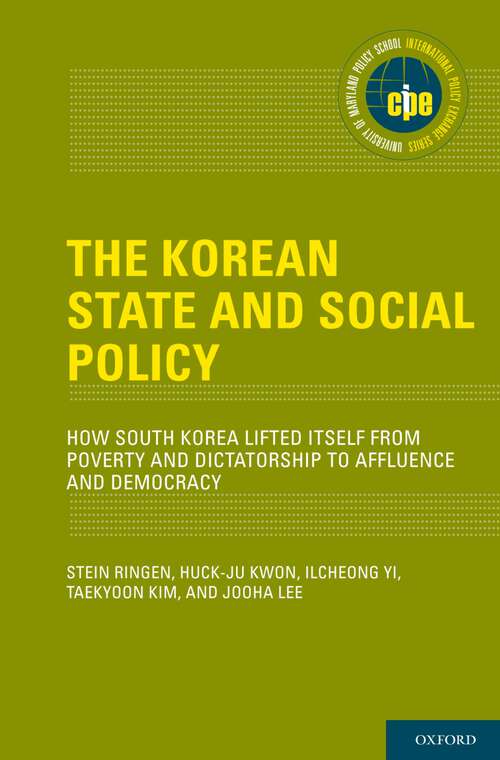 Book cover of The Korean State and Social Policy: How South Korea Lifted Itself from Poverty and Dictatorship to Affluence and Democracy (International Policy Exchange)