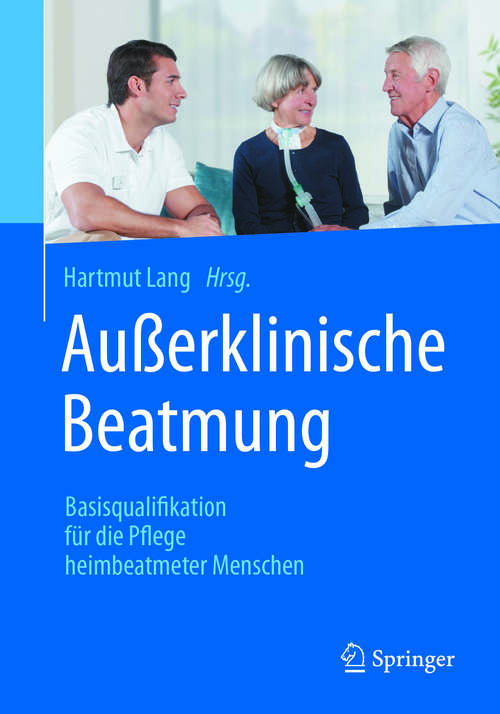 Book cover of Außerklinische Beatmung: Basisqualifikation für die Pflege heimbeatmeter Menschen (1. Aufl. 2017)