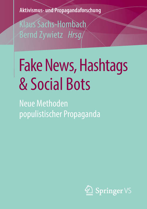 Book cover of Fake News, Hashtags & Social Bots: Neue Methoden populistischer Propaganda (1. Aufl. 2018) (Aktivismus- und Propagandaforschung)