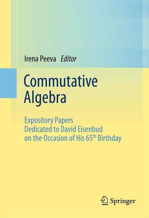 Book cover of Commutative Algebra: Expository Papers Dedicated to David Eisenbud on the Occasion of His 65th Birthday (2013)