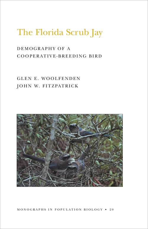 Book cover of The Florida Scrub Jay (MPB-20), Volume 20: Demography of a Cooperative-Breeding Bird. (MPB-20) (Monographs in Population Biology #112)