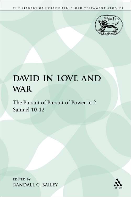 Book cover of David in Love and War: The Pursuit of Pursuit of Power in 2 Samuel 10-12 (The Library of Hebrew Bible/Old Testament Studies)