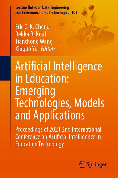 Book cover of Artificial Intelligence in Education: Proceedings of 2021 2nd International Conference on Artificial Intelligence in Education Technology (1st ed. 2022) (Lecture Notes on Data Engineering and Communications Technologies #104)