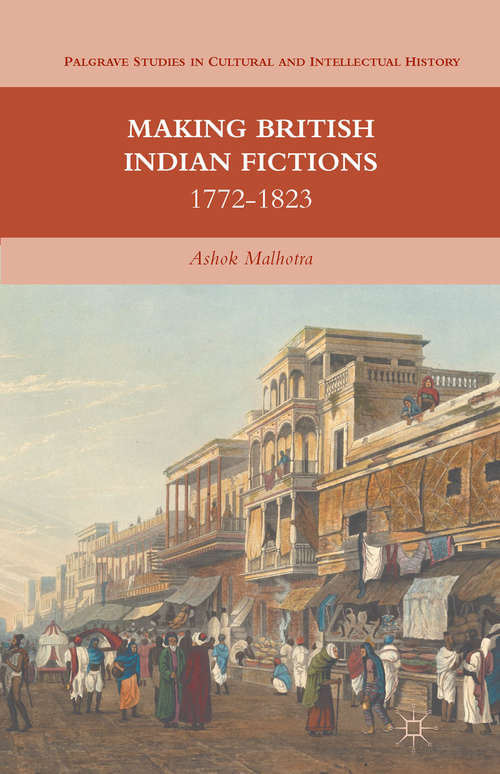 Book cover of Making British Indian Fictions: 1772-1823 (2012) (Palgrave Studies in Cultural and Intellectual History)