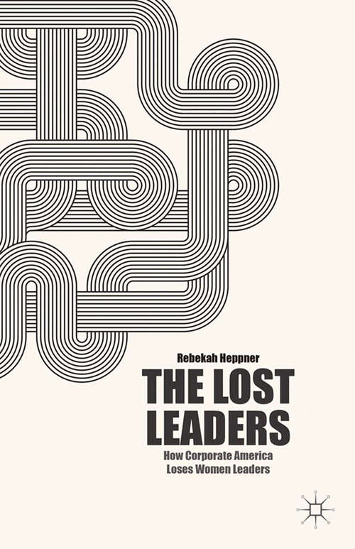 Book cover of The Lost Leaders: How Corporate America Loses Women Leaders (2013)