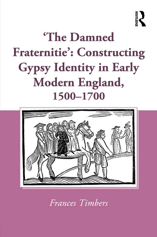 Book cover of 'The Damned Fraternitie': Constructing Gypsy Identity in Early Modern England, 1500–1700