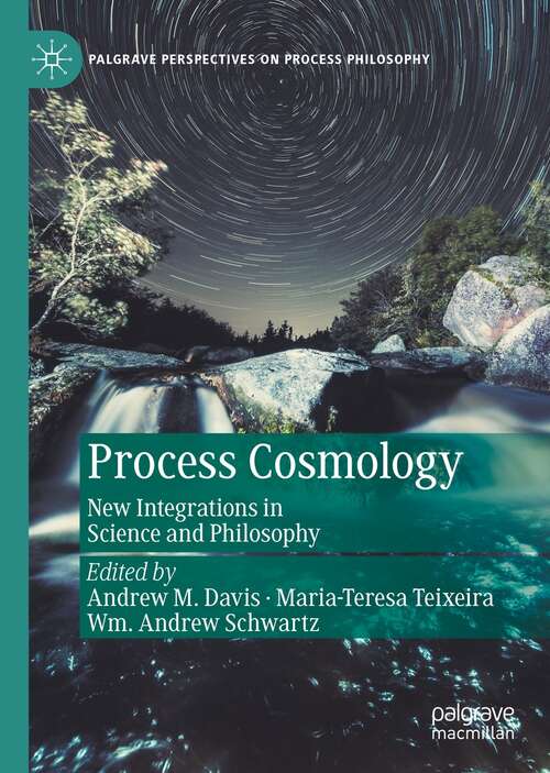 Book cover of Process Cosmology: New Integrations in Science and Philosophy (1st ed. 2022) (Palgrave Perspectives on Process Philosophy)