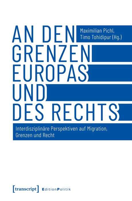 Book cover of An den Grenzen Europas und des Rechts: Interdisziplinäre Perspektiven auf Migration, Grenzen und Recht (Edition Politik #74)