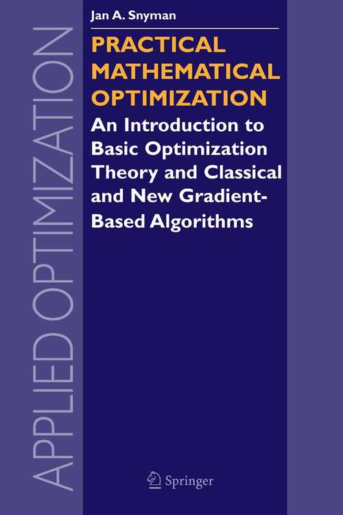Book cover of Practical Mathematical Optimization: An Introduction to Basic Optimization Theory and Classical and New Gradient-Based Algorithms (2005) (Applied Optimization #97)